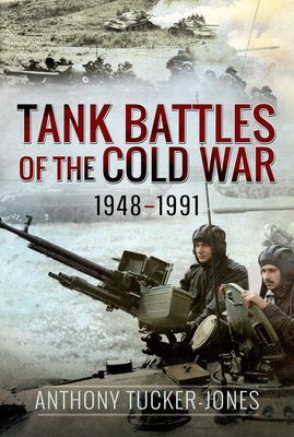 Tank Battles of the Cold War, 1948-1991 (Tucker-Jones Anthony)(Pevná vazba)