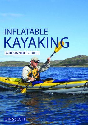 Inflatable Kayaking: A Beginner's Guide - Buying, Learning & Exploring (Scott Chris)(Paperback / softback)