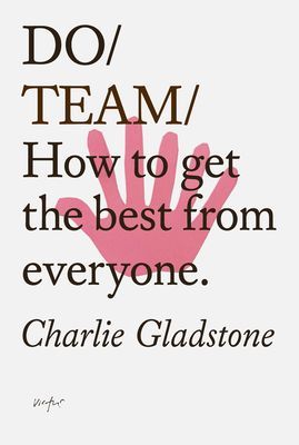 Do Team - How To Get The Best From Everyone (Gladstone Charlie)(Paperback / softback)