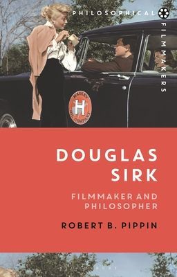 Douglas Sirk - Filmmaker and Philosopher (Pippin Robert B. (University of Chicago USA))(Paperback / softback)