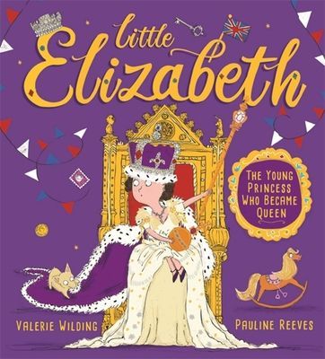 Little Elizabeth - The Young Princess Who Became Queen (Wilding Valerie)(Paperback / softback)