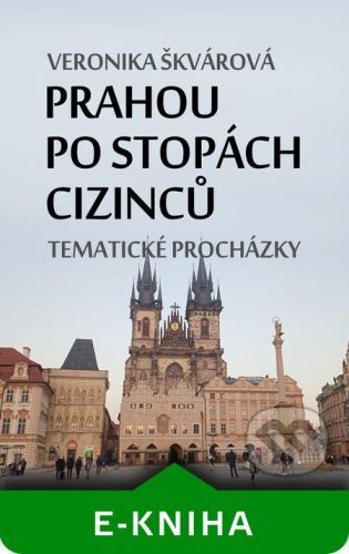 Prahou po stopách cizinců - Veronika Škvárová
