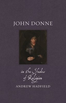 John Donne - In the Shadow of Religion (Hadfield Andrew)(Pevná vazba)
