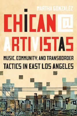 Chican@ Artivistas - Music, Community, and Transborder Tactics in East Los Angeles (Gonzalez Martha)(Paperback / softback)