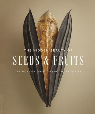 Hidden Beauty of Seeds & Fruits: The Botanical Photography of Levon Biss (Biss Levon)(Pevná vazba)