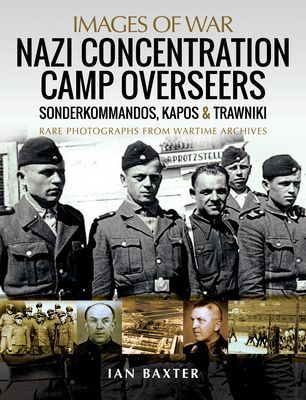 Nazi Concentration Camp Overseers - Sonderkommandos, Kapos & Trawniki - Rare Photographs from Wartime Archives (Baxter Ian)(Paperback / softback)