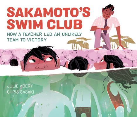 Sakamoto's Swim Club - How a Teacher Led an Unlikely Team to Victory (Abery Julie)(Pevná vazba)
