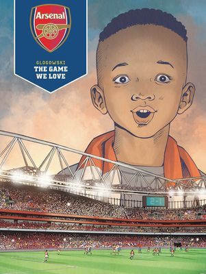 Arsenal FC: The Game We Love (Glogowski Philippe)(Pevná vazba)