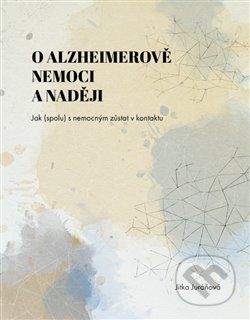 O Alzheimerově nemoci a naději - Jitka Juráňová