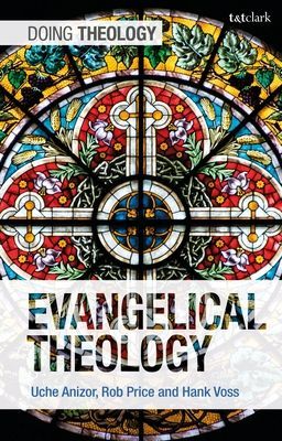 Evangelical Theology (Anizor Associate Professor Uche (Biola University USA))(Paperback / softback)