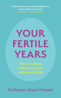 Your Fertile Years - What You Need to Know to Make Informed Choices (Harper Joyce)(Paperback / softback)