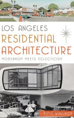Los Angeles Residential Architecture: Modernism Meets Eclecticism (Wallach Ruth)(Pevná vazba)
