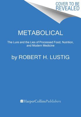Metabolical - The Lure and the Lies of Processed Food, Nutrition, and Modern Medicine (Lustig Robert H.)(Pevná vazba)