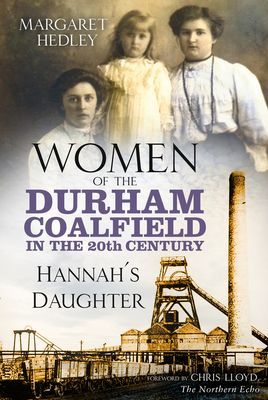 Women of the Durham Coalfield in the 20th Century - Hannah's Daughter (Hedley Margaret)(Paperback / softback)