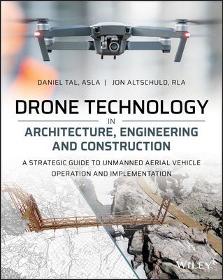 Drone Technology in Architecture, Engineering and Construction - A Strategic Guide to Unmanned Aerial Vehicle Operation and Implementation (Tal Daniel)(Paperback / softback)