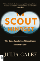 Scout Mindset - Why Some People See Things Clearly and Others Don't