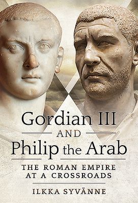 Gordian III and Philip the Arab - The Roman Empire at a Crossroads (Syvanne Ilkka)(Pevná vazba)