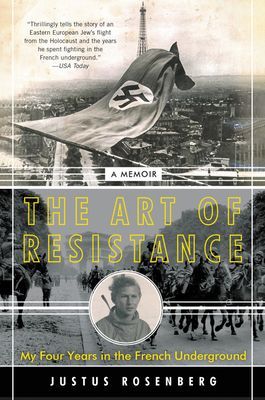 Art of Resistance - My Four Years in the French Underground: A Memoir (Rosenberg Justus)(Paperback)