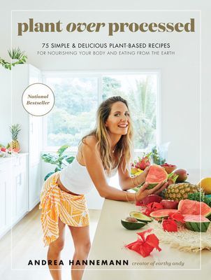 Plant Over Processed - 75 Simple & Delicious Plant-Based Recipes for Nourishing Your Body and Eating From the Earth (Hannemann Andrea)(Pevná vazba)