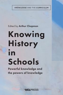 Knowing History in Schools - Powerful Knowledge and the Powers of Knowledge(Paperback / softback)