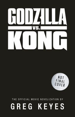 Godzilla vs. Kong: The Official Movie Novelisation (Keyes Greg)(Paperback / softback)