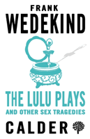 Lulu Plays and Other Sex Tragedies (Wedekind Frank)(Paperback / softback)