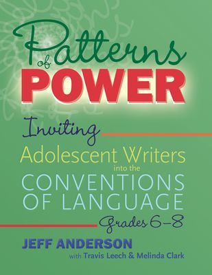 Patterns of Power, Grades 6-8 - Inviting Adolescent Writers into the Conventions of Language (Anderson Jeff)(Paperback / softback)