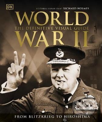 World War II The Definitive Visual Guide - Richard Holmes