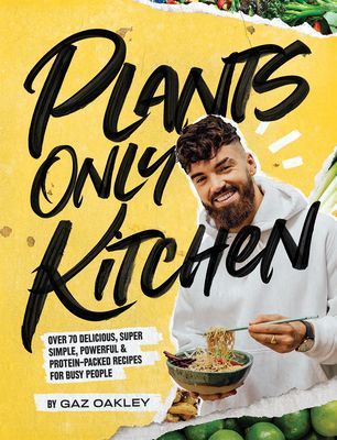 Plants-Only Kitchen - Over 70 delicious, super-simple, powerful & protein-packed recipes for busy people (Oakley Gaz)(Pevná vazba)