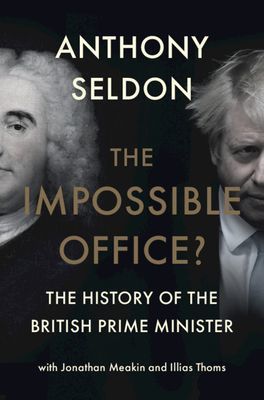 Impossible Office? - The History of the British Prime Minister (Seldon Anthony (University of Buckingham))(Pevná vazba)