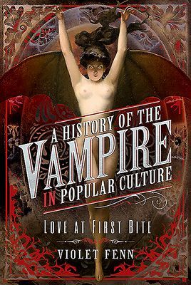 History of the Vampire in Popular Culture - Love at First Bite (Fenn Violet)(Pevná vazba)