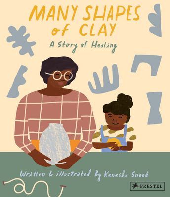 Many Shapes of Clay - A Story of Healing (Sneed Kenesha)(Pevná vazba)