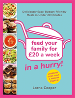 Feed Your Family For GBP20...In A Hurry! - Deliciously Easy, Budget-Friendly Meals in Under 20 Minutes (Cooper Lorna)(Paperback / softback)