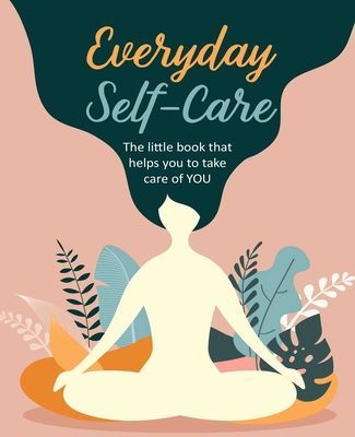 Everyday Self-Care - The Little Book That Helps You to Take Care of You. (Books CICO)(Pevná vazba)
