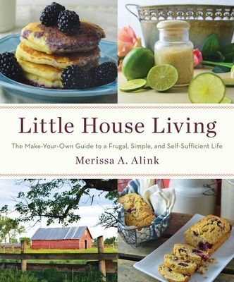 Little House Living - The Make-Your-Own Guide to a Frugal, Simple, and Self-Sufficient Life (Alink Merissa A.)(Paperback / softback)