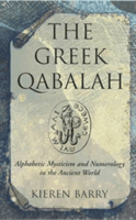 The Greek Qabalah: Alphabetic Mysticism and Numerology in the Ancient World (Barry Kieren)(Paperback)