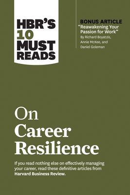 Hbr's 10 Must Reads on Career Resilience (with Bonus Article reawakening Your Passion for Work