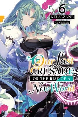 Our Last Crusade or the Rise of a New World, Vol. 6 (light novel) (Sazane Kei)(Paperback / softback)