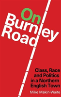 On Burnley Road - Class, Race and Politics in a Northern English Town (Makin-Waite Mike)(Paperback / softback)