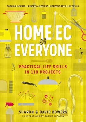 Home Ec for Everyone: Practical Life Skills in 118 Projects - Cooking * Sewing * Laundry & Clothing * Domestic Arts * Life Skills (Bowers Sharon)(Paperback / softback)