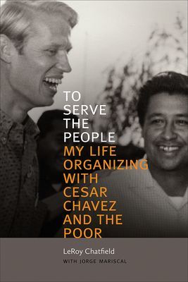 To Serve the People - My Life Organizing with Cesar Chavez and the Poor (Chatfield LeRoy)(Paperback / softback)