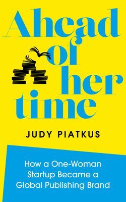 Ahead of Her Time - How a One-Woman Startup Became a Global Publishing Brand (Piatkus Judy)(Pevná vazba)