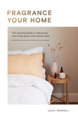 Fragrance Your Home - The Essential Guide to Enhancing Your Living Space with Natural Scent (Bramwell Lesley)(Pevná vazba)