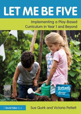 Let Me Be Five - Implementing a Play-Based Curriculum in Year 1 and Beyond (Quirk Sue)(Paperback / softback)