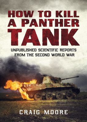 How to Kill a Panther Tank - Unpublished Scientific Reports from the Second World War (Moore Craig)(Paperback / softback)