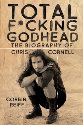 Total F*cking Godhead: The Biography of Chris Cornell (Reiff Corbin)(Pevná vazba)