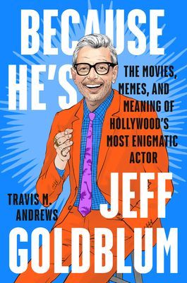 Because He's Jeff Goldblum: The Movies, Memes, and Meaning of Hollywood's Most Enigmatic Actor (Andrews Travis M.)(Pevná vazba)