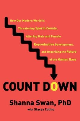 Count Down: How Our Modern World Is Threatening Sperm Counts, Altering Male and Female Reproductive Development, and Imperiling th (Swan Shanna H.)(Pevná vazba)