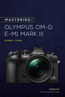 Mastering the Olympus Om-D E-M1 Mark III (Young Darrell)(Paperback)