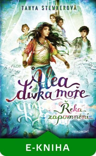 Alea, dívka moře: Řeka zapomnění - Tanya Stewner